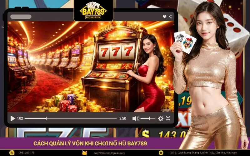 Cách Quản Lý Vốn Khi Chơi Nổ Hũ Bay789