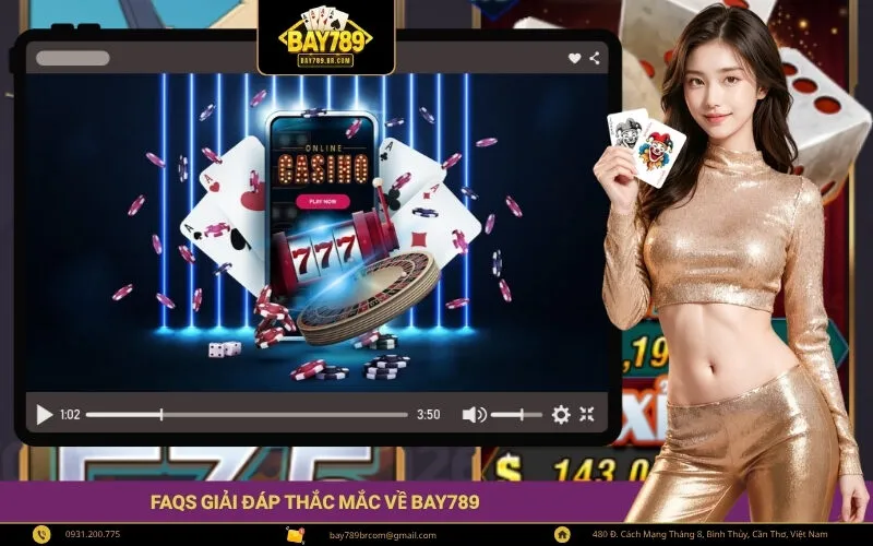 FAQs Giải Đáp Thắc Mắc Về Bay789