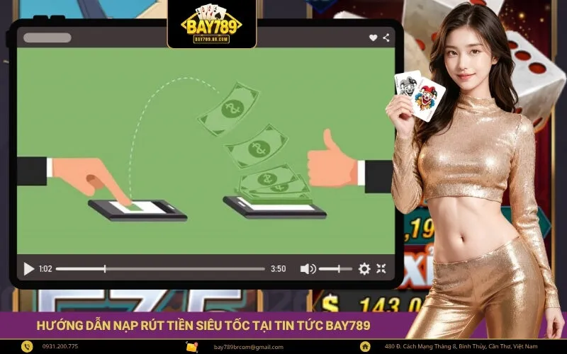Hướng Dẫn Nạp Rút Tiền Siêu Tốc Tại Tin Tức Bay789