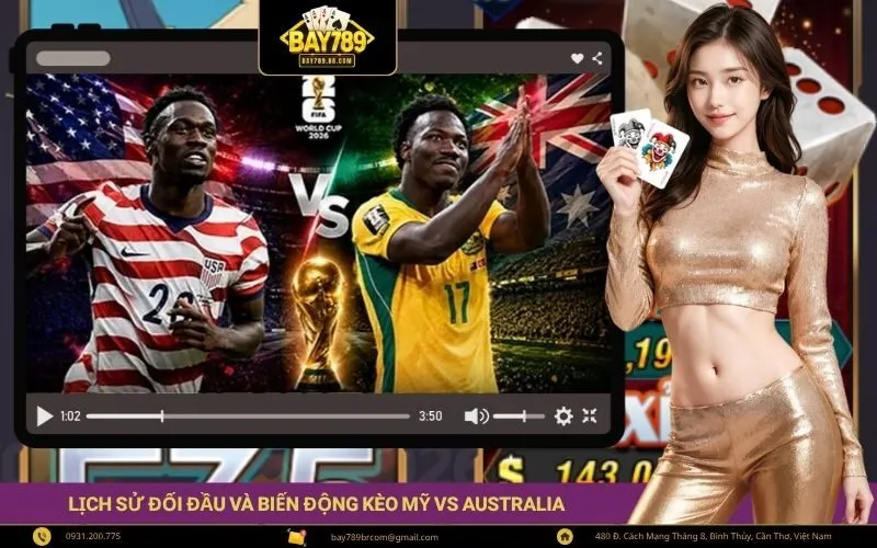 Lịch sử đối đầu và biến động kèo Mỹ vs Australia