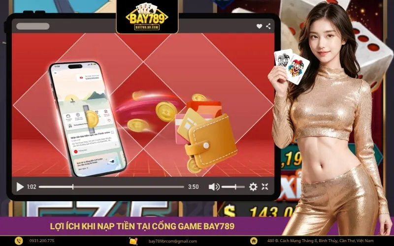 Lợi Ích Khi Nạp Tiền Tại Cổng Game Bay789