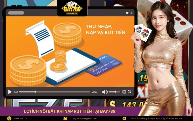 Lợi ích nổi bật khi nạp rút tiền tại BAY789