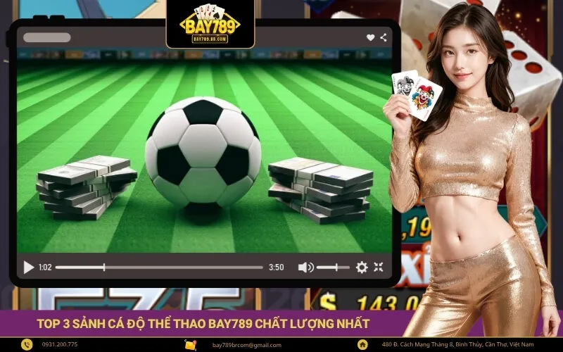 Top 3 sảnh cá độ thể thao Bay789 chất lượng nhất