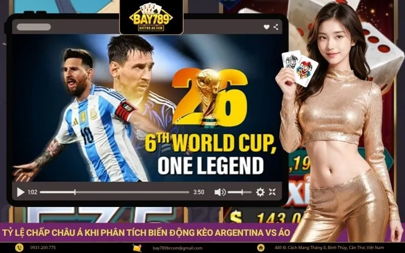 Tỷ lệ chấp châu Á khi phân tích biến động kèo Argentina vs Áo