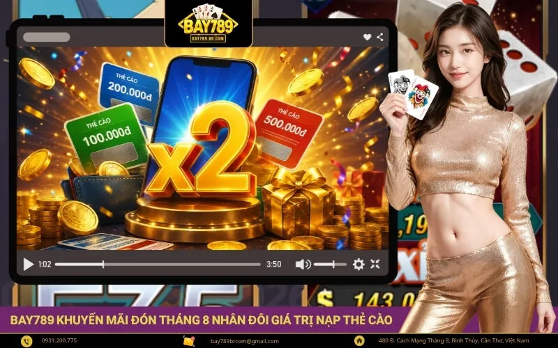 Bay789 Khuyến Mãi Đón Tháng 8 Nhân Đôi Giá Trị Nạp Thẻ Cào